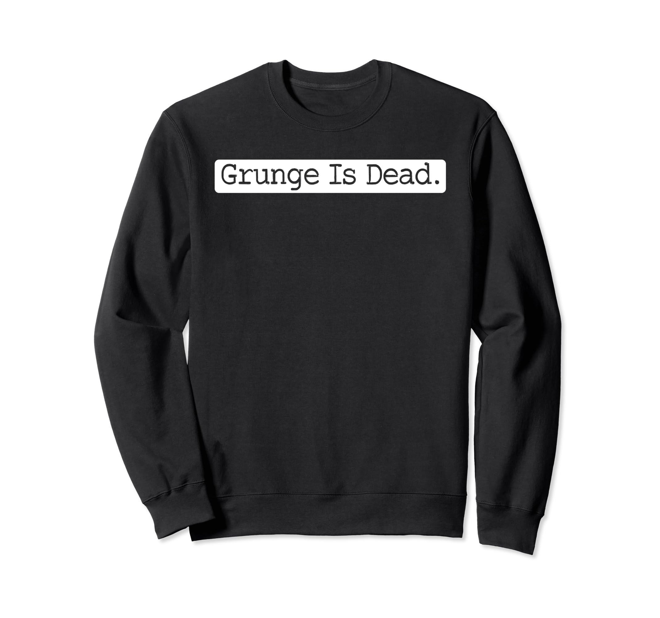 Grunge Is Dead Rock 90S Sweatshirt - Streetwear Style for Adults - T-Shirt, Sweatshirt, Hoodie