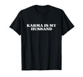 Karma Is My Husband Y2K Aesthetic T-Shirt - Fun Novelty Design Unisex - T-Shirt, Sweatshirt, Hoodie