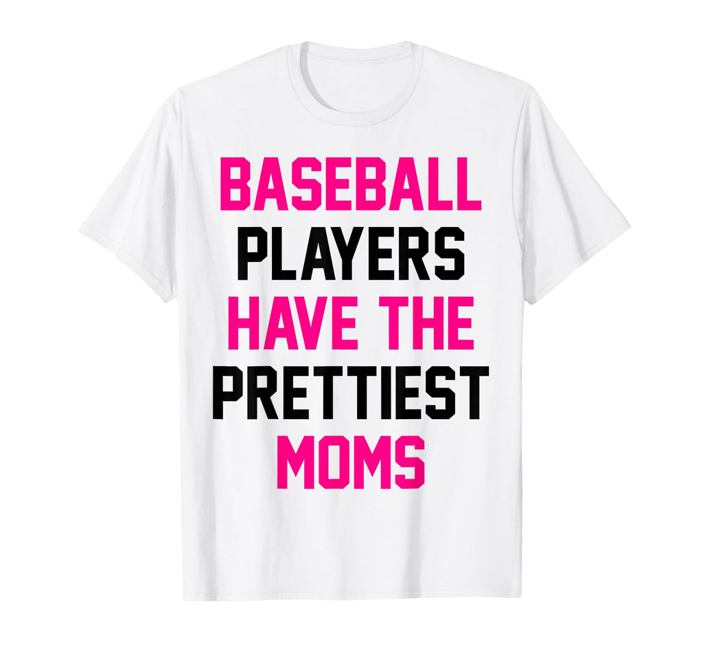 Baseball Players Have Prettiest T-Shirt - Fun Novelty Design Men Women - T-Shirt, Sweatshirt, Hoodie