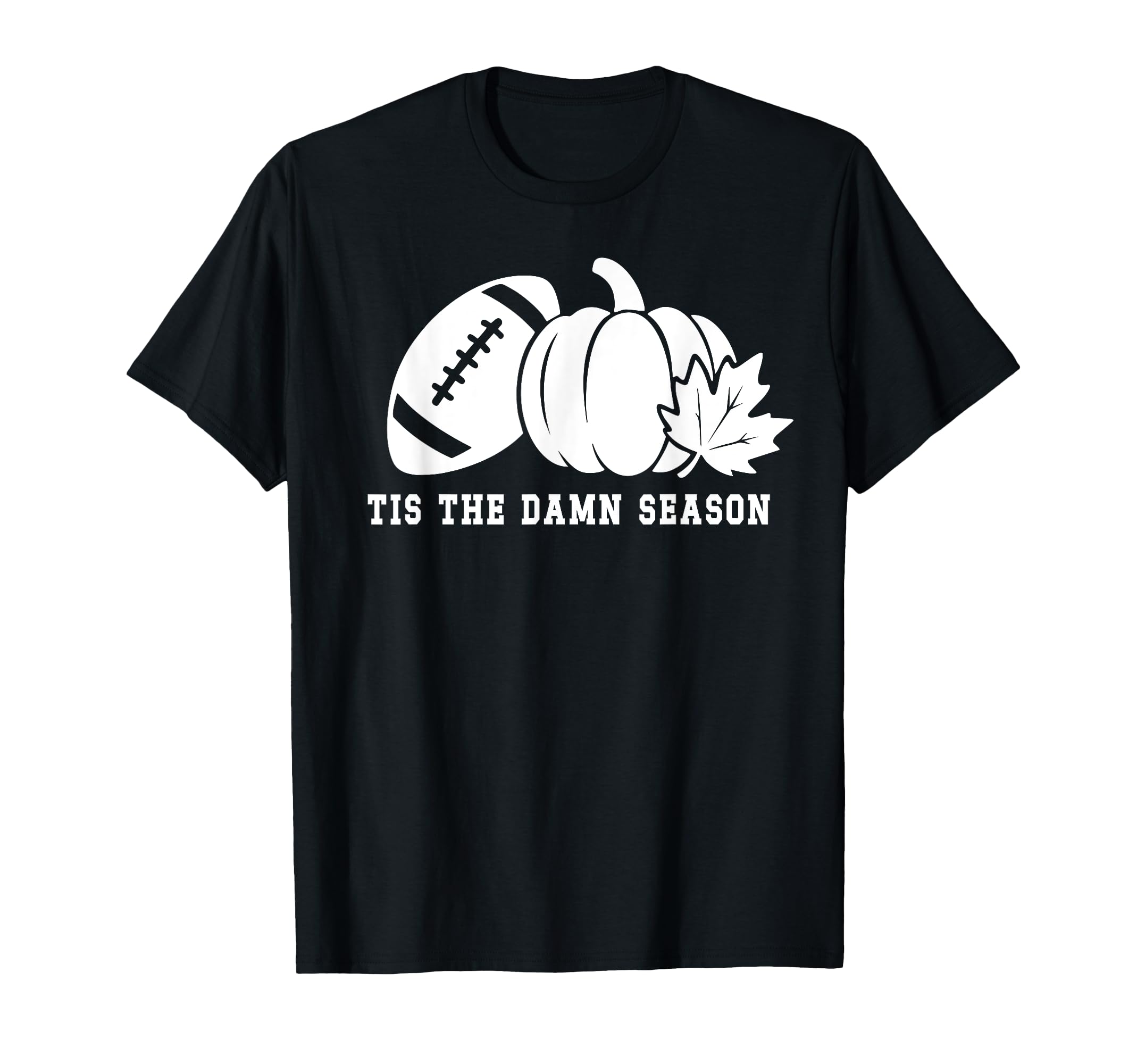 Tis Damn Season Football Fall Touchdown T-Shirt - Unique Graphic Men Women - T-Shirt, Sweatshirt, Hoodie