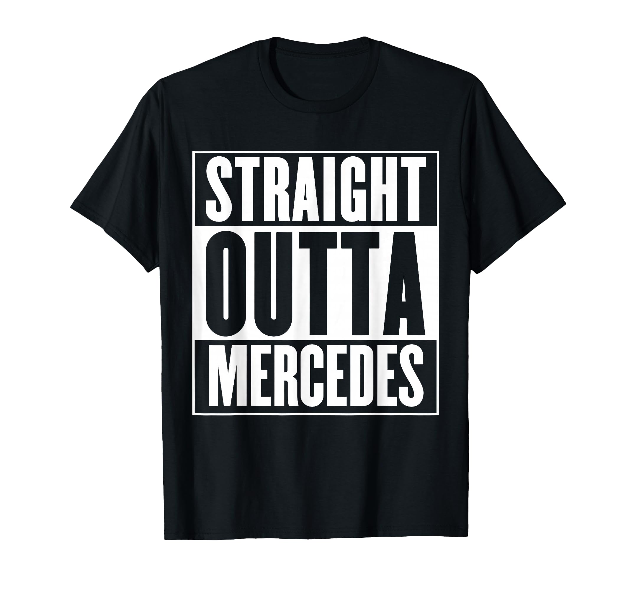 Mercedes Straight Outta Mercedes T-Shirt - Custom Art Print for Adults - T-Shirt, Sweatshirt, Hoodie