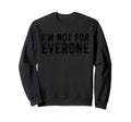 Im Not Everyone Funny Distressed Sweatshirt - Trendy Graphic Unisex - T-Shirt, Sweatshirt, Hoodie