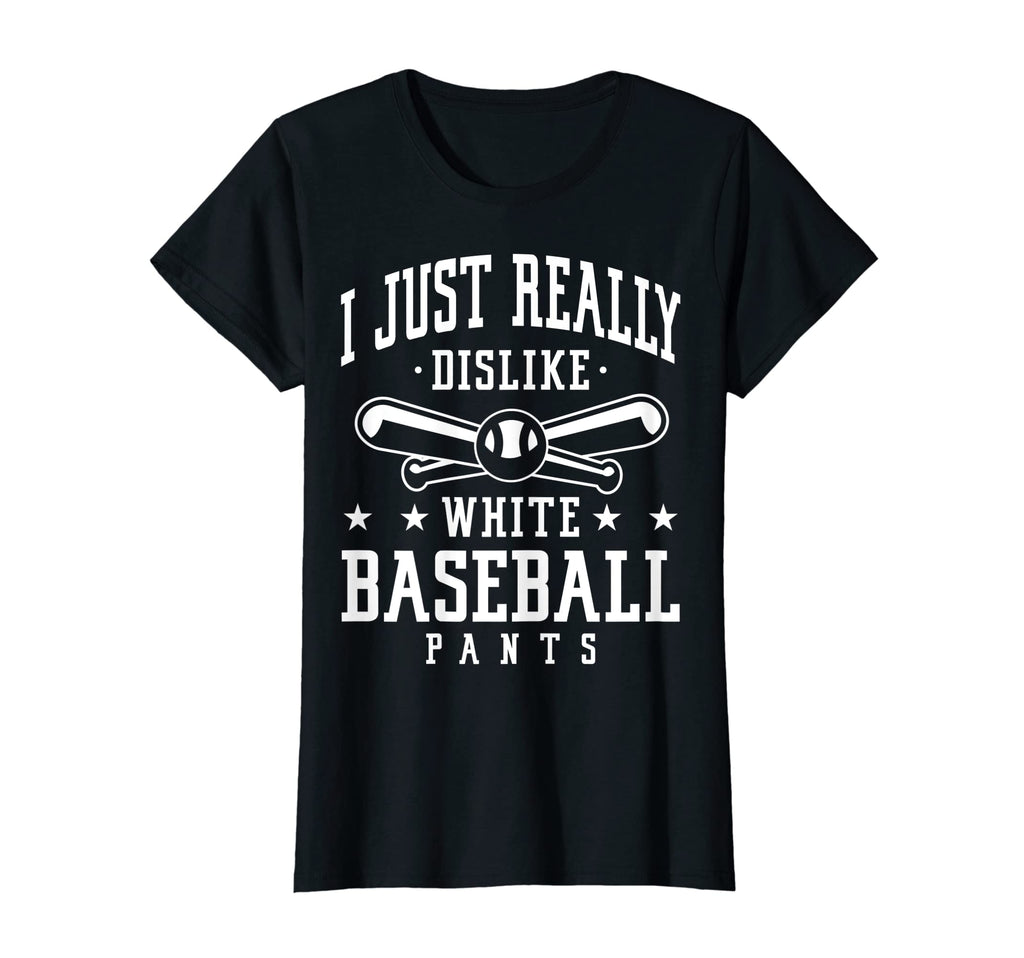 Womens I Just Really Dislike White T-Shirt - Novelty Apparel Unisex - T-Shirt, Sweatshirt, Hoodie
