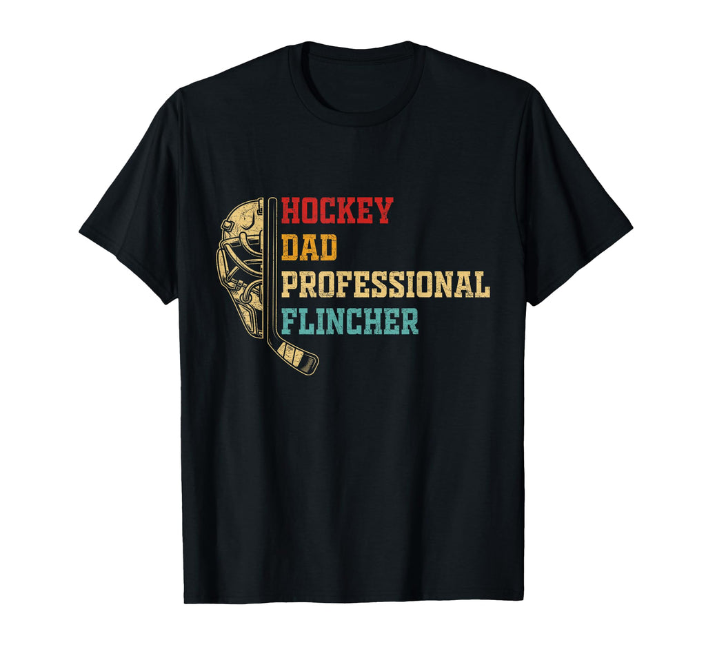 Hockey Dad Professional Flincher T-Shirt - Casual Everyday Wear Men Women - T-Shirt, Sweatshirt, Hoodie