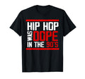 Hip Hop Was Dope 90S T-Shirt - Novelty Apparel Unisex - T-Shirt, Sweatshirt, Hoodie