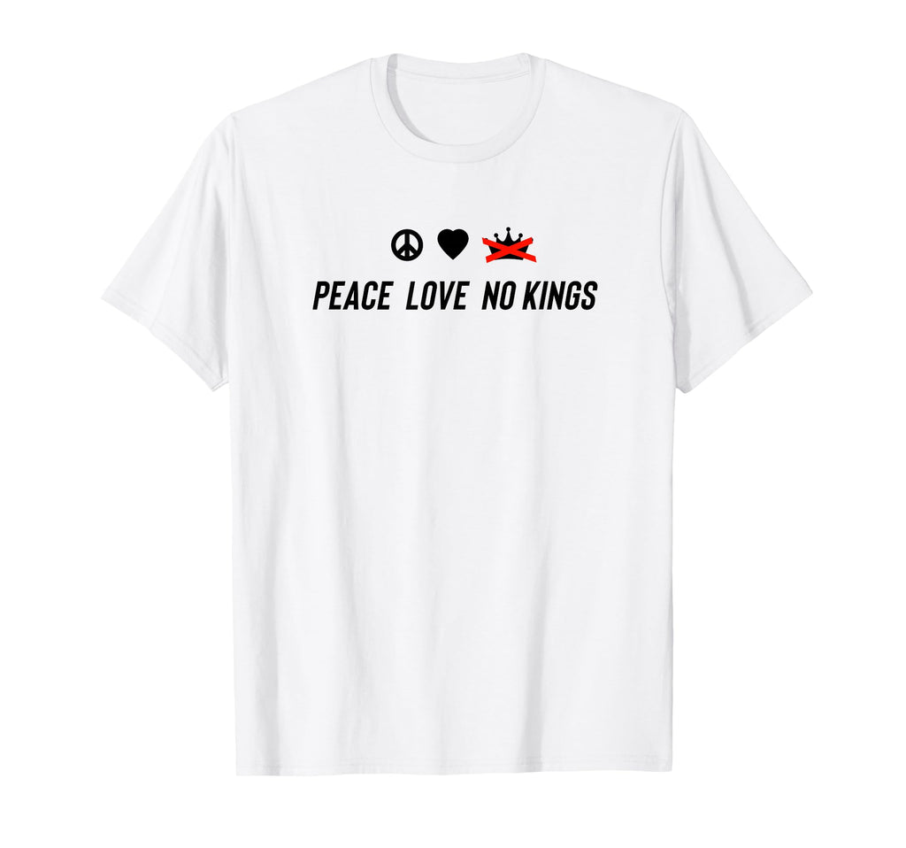 Peace Love No Kings T-Shirt - Unique Graphic Men Women - T-Shirt, Sweatshirt, Hoodie