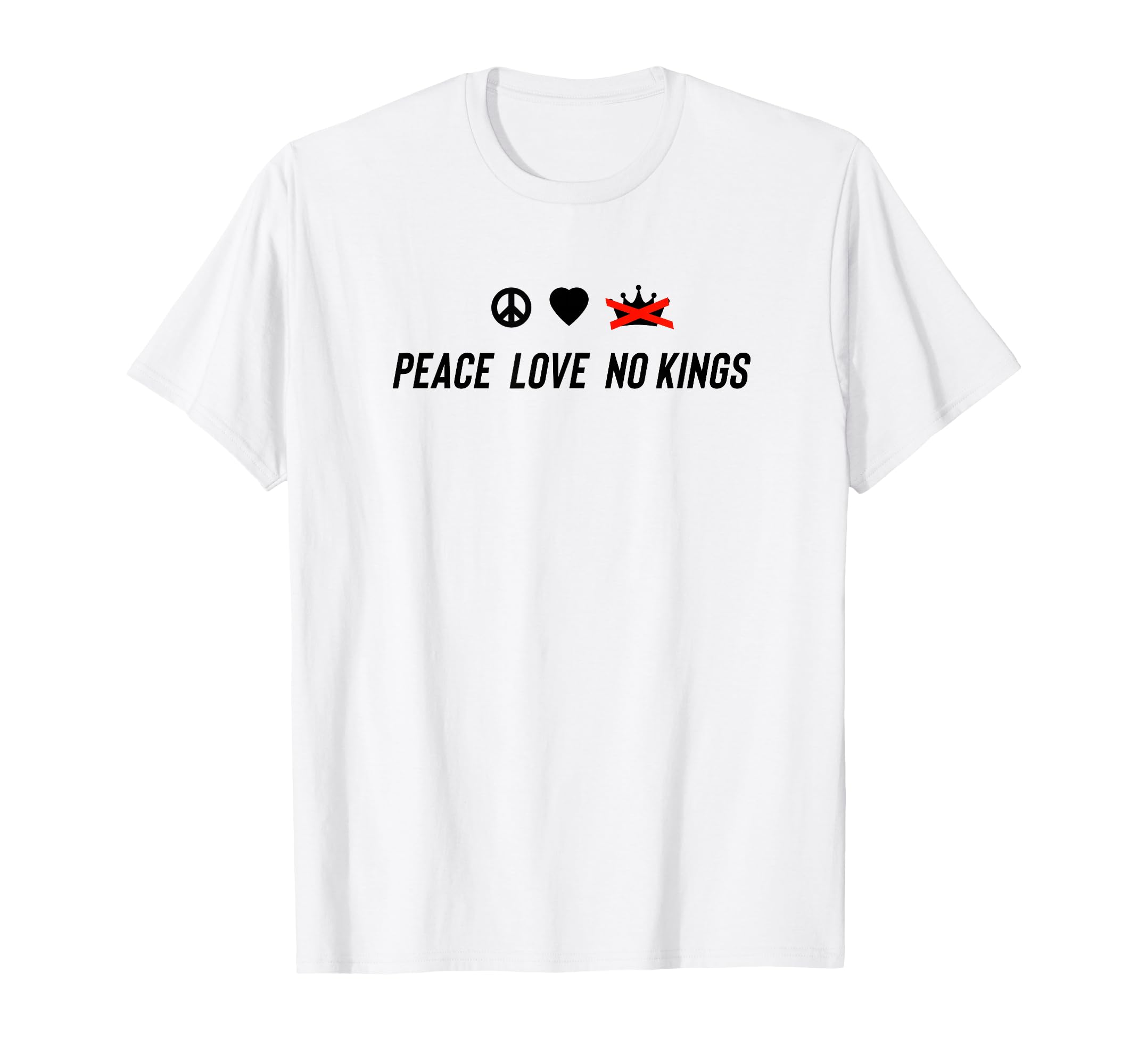 Peace Love No Kings T-Shirt - Unique Graphic Men Women - T-Shirt, Sweatshirt, Hoodie
