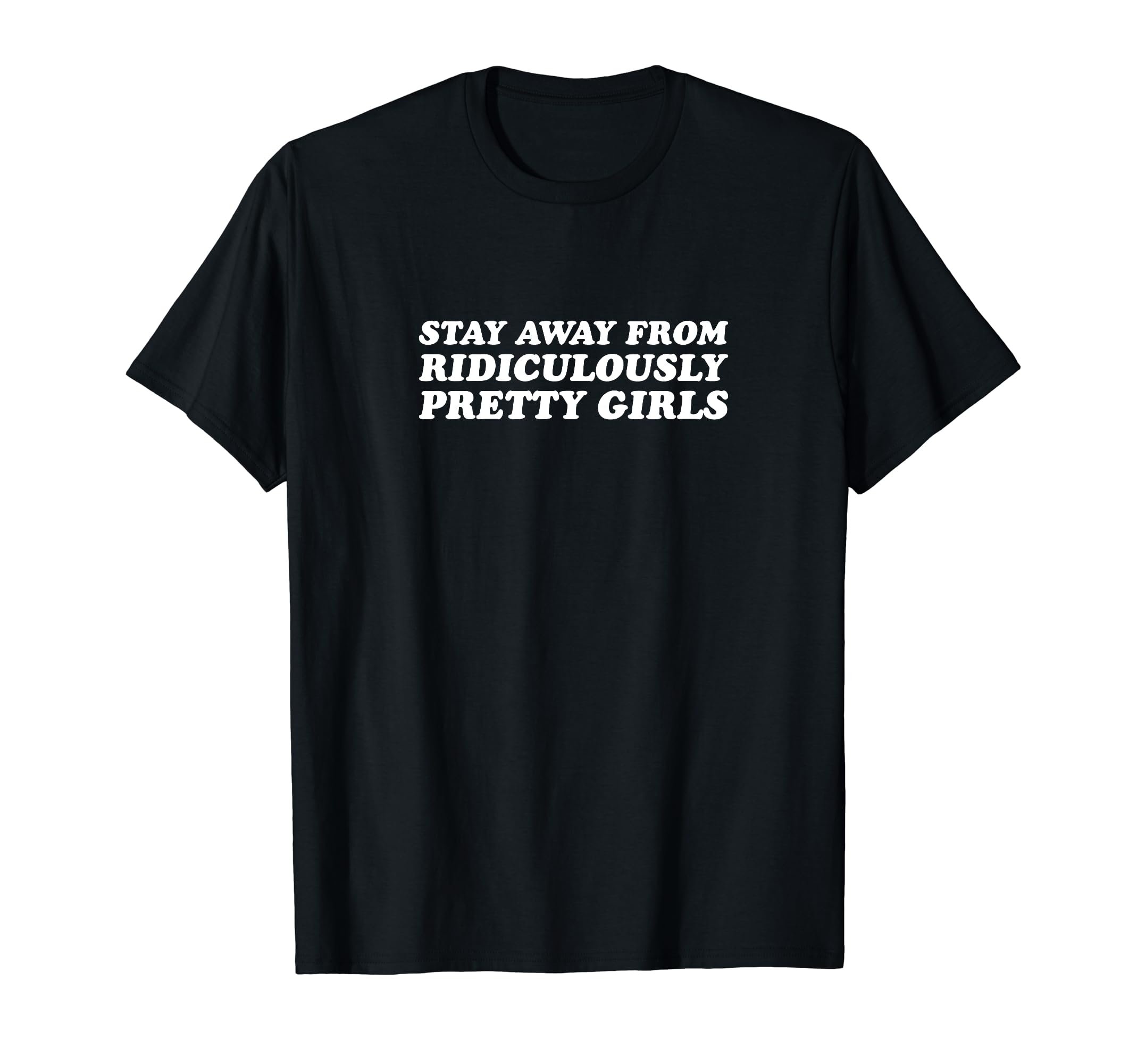 Stay Away From Ridiculously Pretty T-Shirt - Fun Novelty Design for Adults - T-Shirt, Sweatshirt, Hoodie