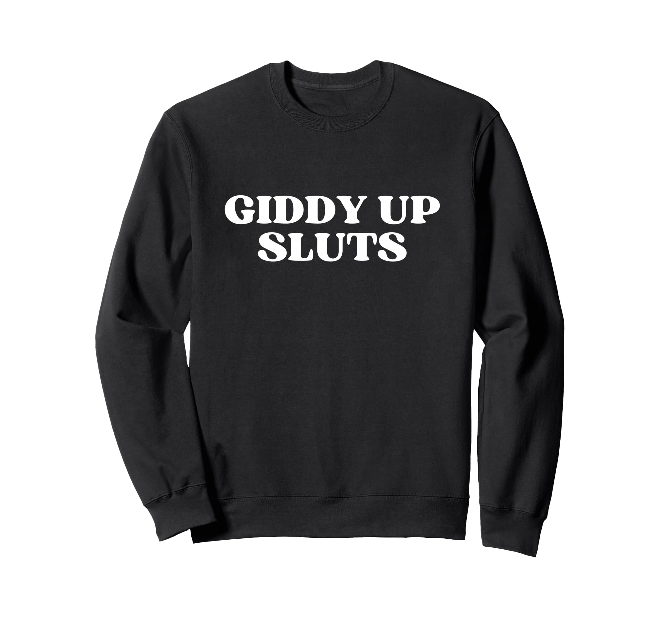 Giddy Up Sluts Y2K Aesthetic Sweatshirt - Novelty Apparel Unisex - T-Shirt, Sweatshirt, Hoodie