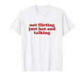 Not Flirting Just Hot And Talking Y2K T-Shirt - Streetwear Style Men Women - T-Shirt, Sweatshirt, Hoodie