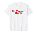 My Tummy Hurts Y2K Aesthetic T-Shirt - Fun Novelty Design Unisex - T-Shirt, Sweatshirt, Hoodie