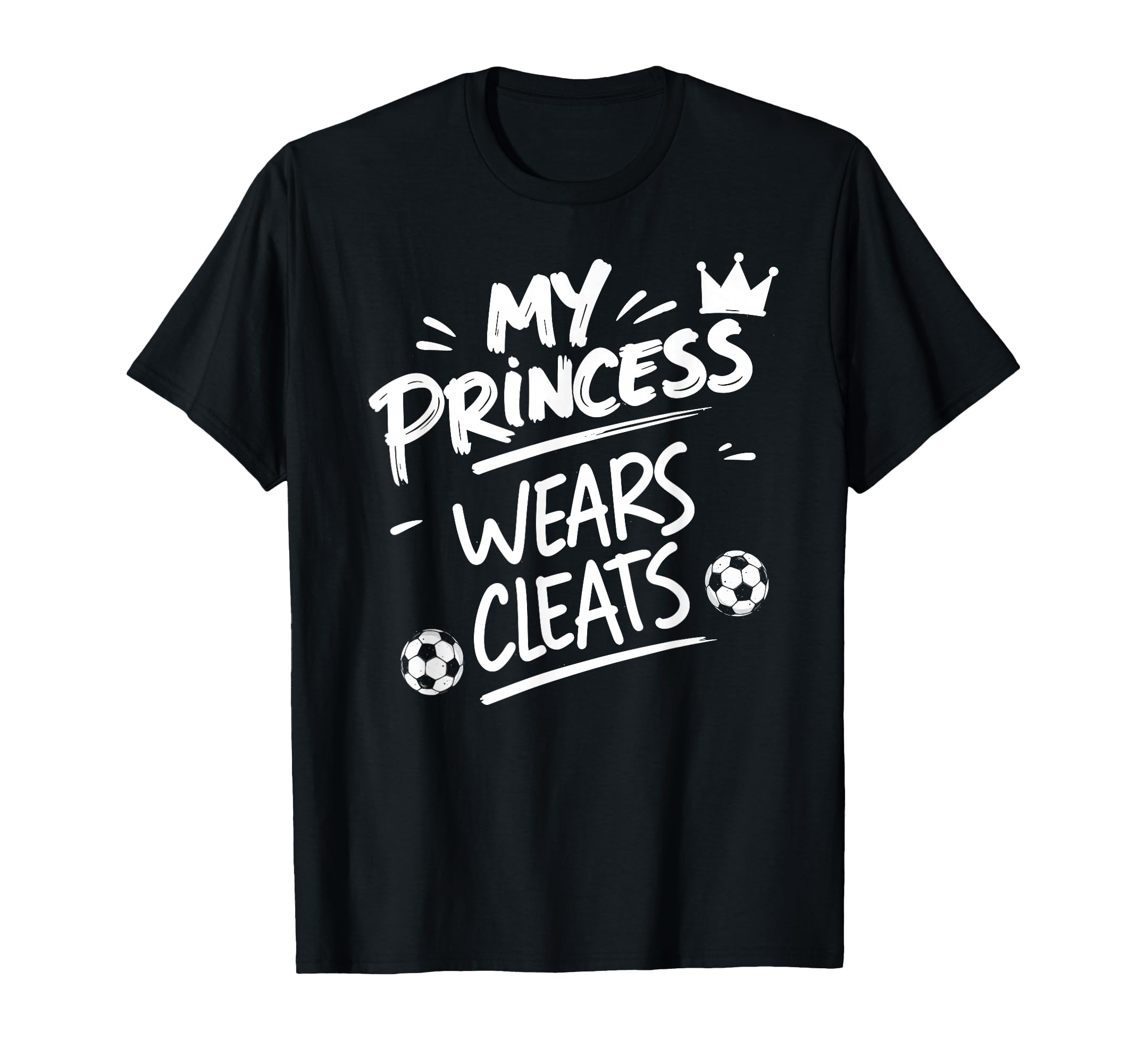 My Princess Wear Cleats Soccer Player T-Shirt - Unique Graphic Men Women - T-Shirt, Sweatshirt, Hoodie