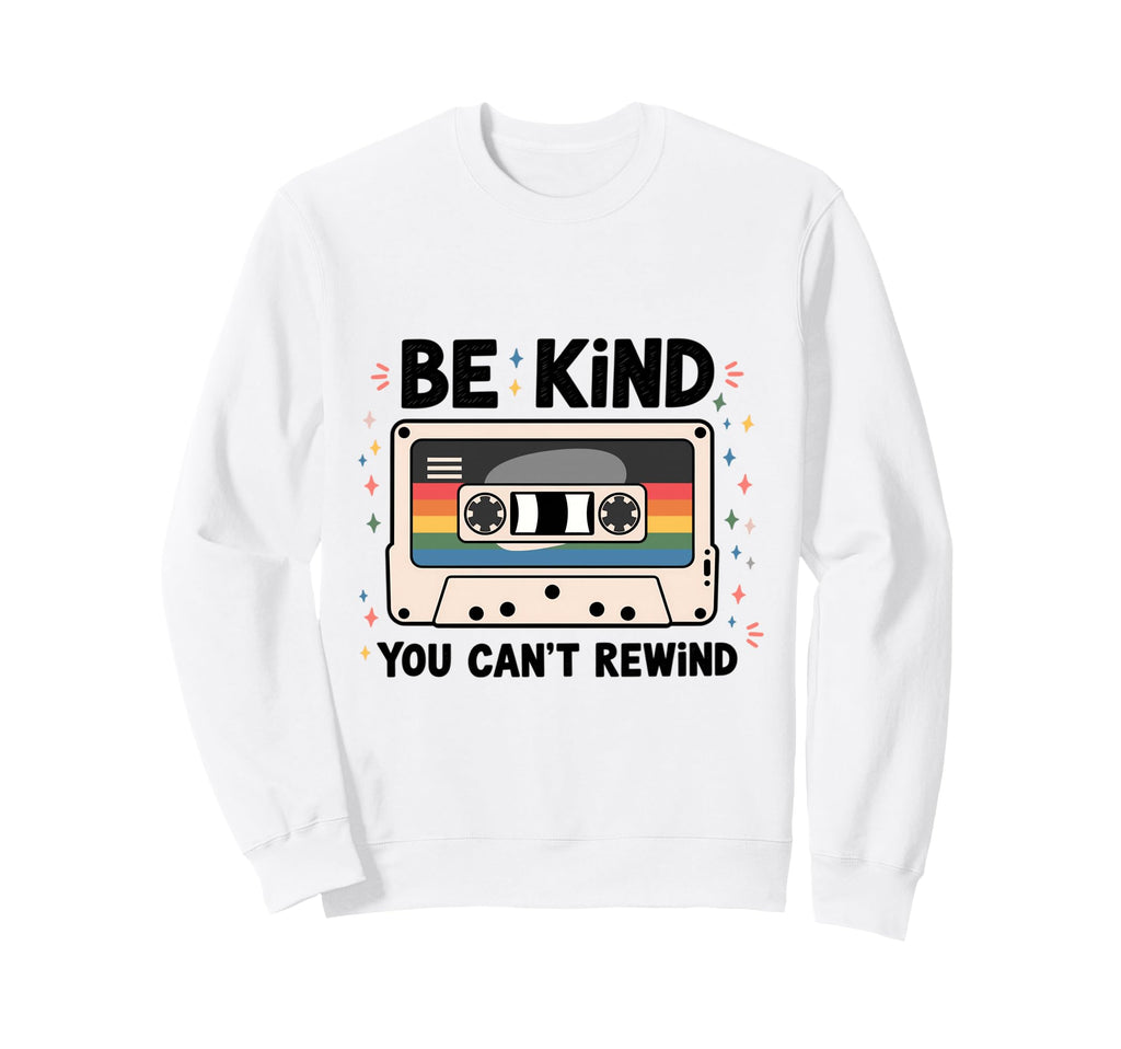 Be Kind You Cant Rewind Cassette Tape Sweatshirt - Novelty Apparel Unisex - T-Shirt, Sweatshirt, Hoodie