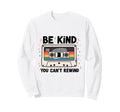 Be Kind You Cant Rewind Cassette Tape Sweatshirt - Novelty Apparel Unisex - T-Shirt, Sweatshirt, Hoodie