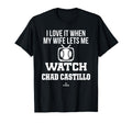 My Wife Lets Me Watch Chad Castillo T-Shirt - Graphic Print Unisex - T-Shirt, Sweatshirt, Hoodie