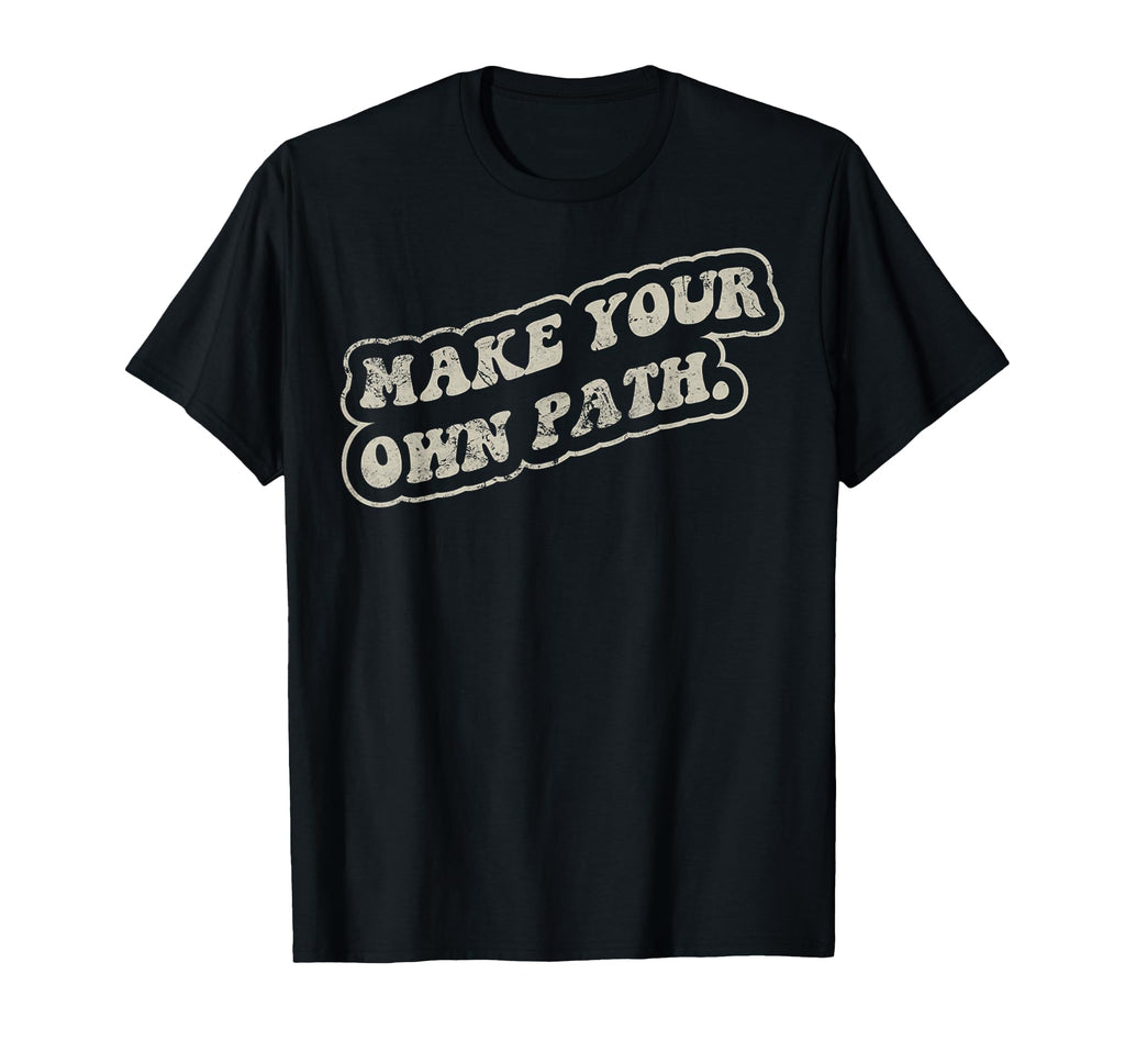 Make Your Own Path 70S Inspirational T-Shirt - Fun Novelty Design Unisex - T-Shirt, Sweatshirt, Hoodie
