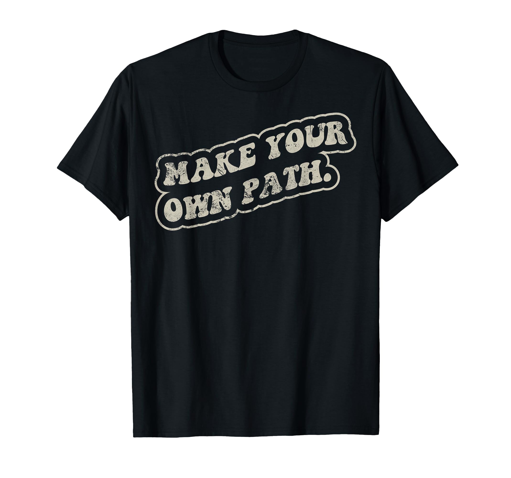 Make Your Own Path 70S Inspirational T-Shirt - Fun Novelty Design Unisex - T-Shirt, Sweatshirt, Hoodie