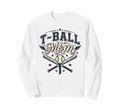 T Ball Mom Baseball Bat And Ball Sweatshirt - Trendy Graphic Unisex - T-Shirt, Sweatshirt, Hoodie