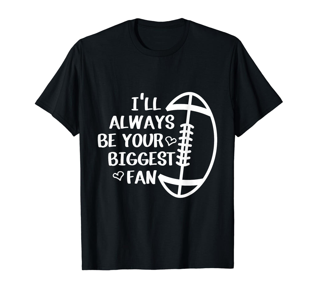 Ill Always Be Your Biggest Fan Football T-Shirt - Minimalist Print Unisex - T-Shirt, Sweatshirt, Hoodie