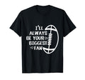 Ill Always Be Your Biggest Fan Football T-Shirt - Minimalist Print Unisex - T-Shirt, Sweatshirt, Hoodie