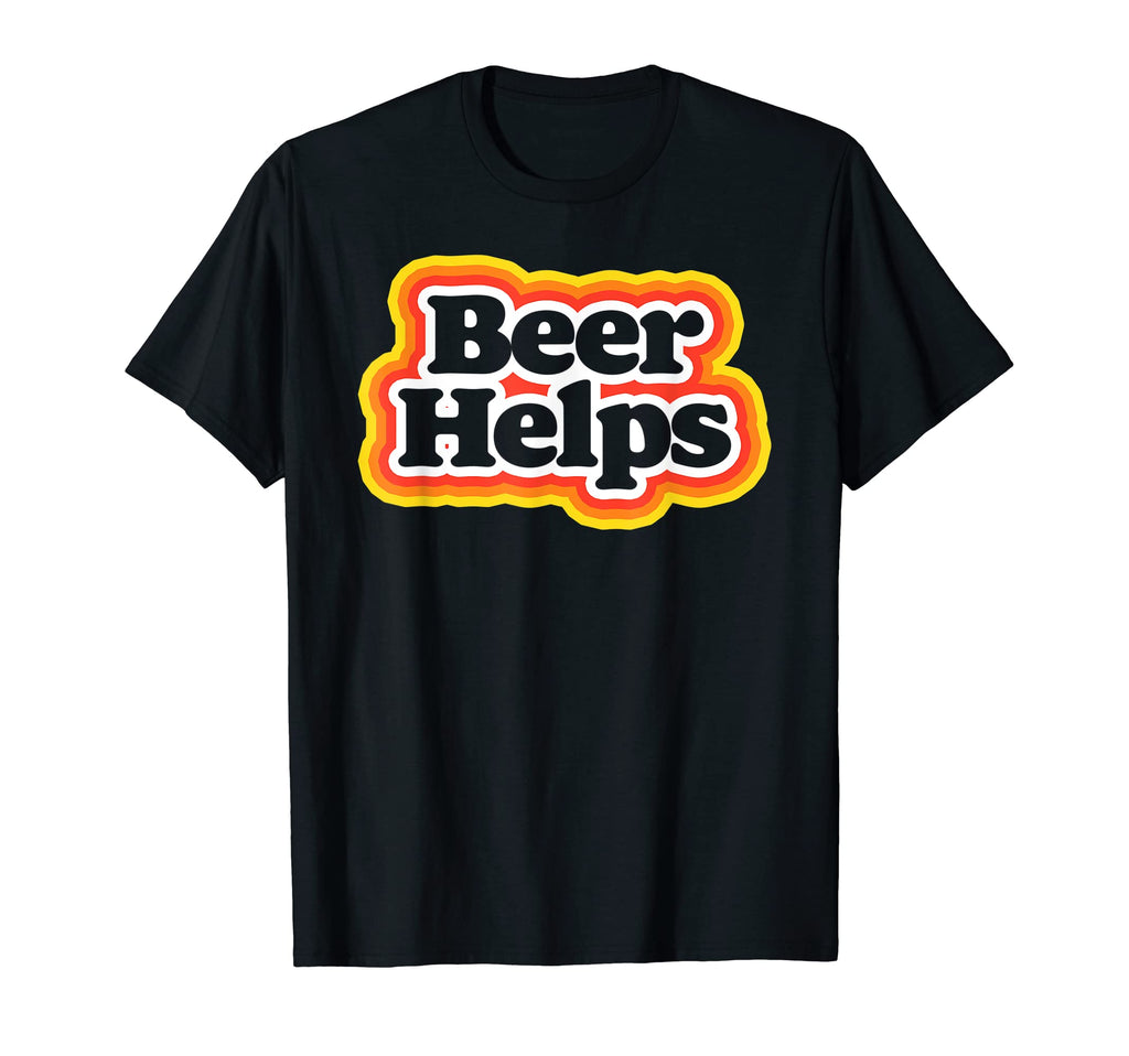Beer Helps Funny 70S Typography Beer T-Shirt - Novelty Apparel Men Women - T-Shirt, Sweatshirt, Hoodie
