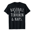 Baseball My Tervuren Naps Funny T-Shirt - Fun Novelty Design Unisex - T-Shirt, Sweatshirt, Hoodie