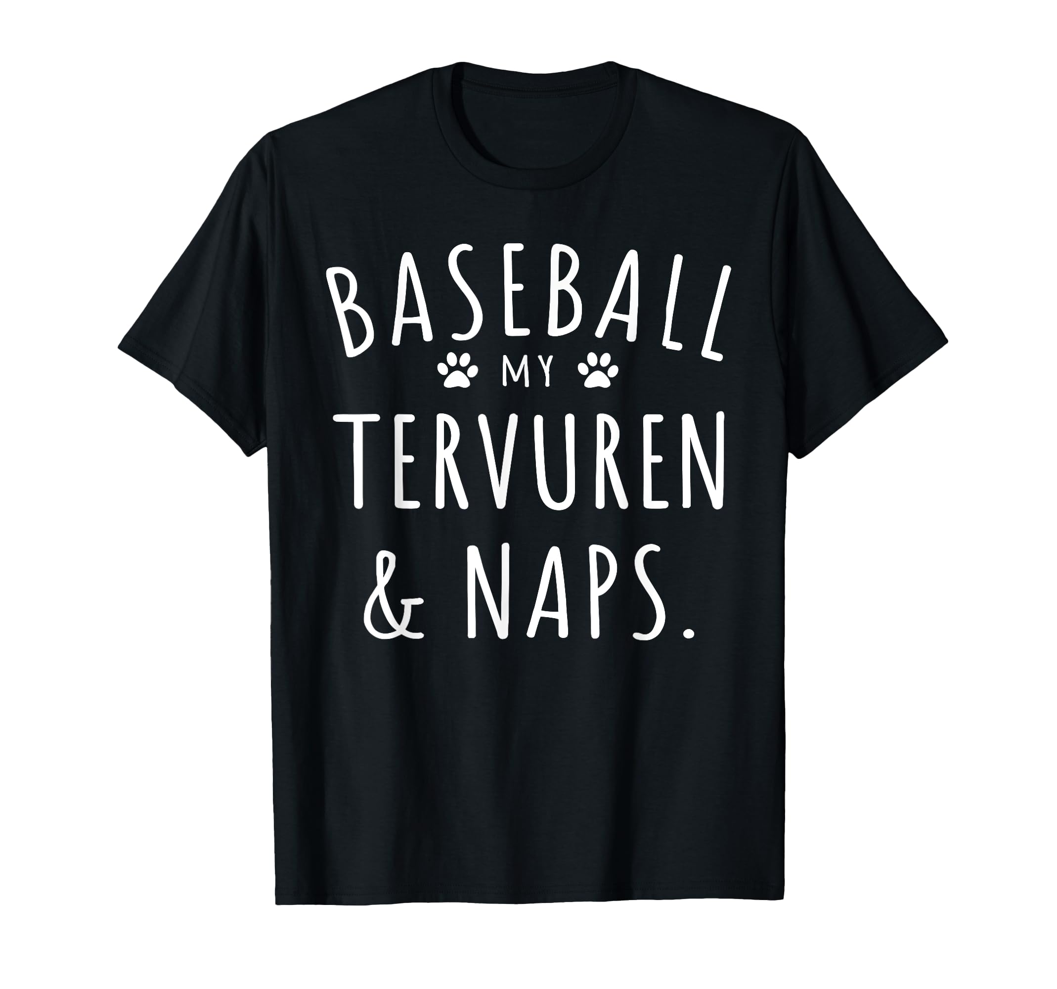 Baseball My Tervuren Naps Funny T-Shirt - Fun Novelty Design Unisex - T-Shirt, Sweatshirt, Hoodie