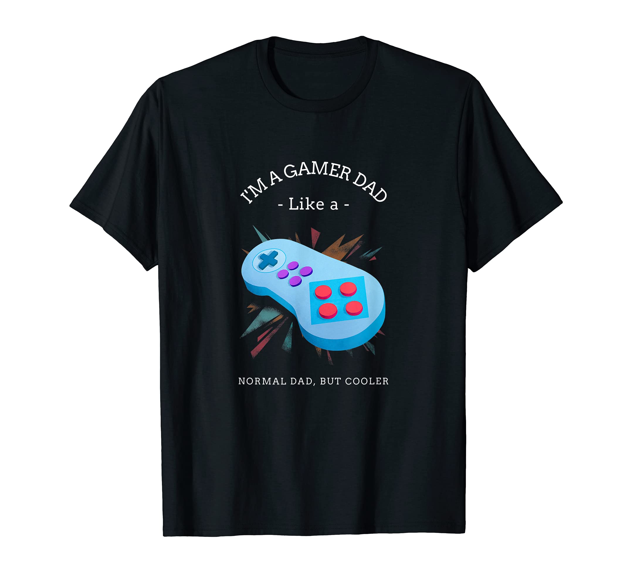Mens Fathers Day Gamer Dad Like Normal Dad T-Shirt - Trendy Graphic Unisex - T-Shirt, Sweatshirt, Hoodie