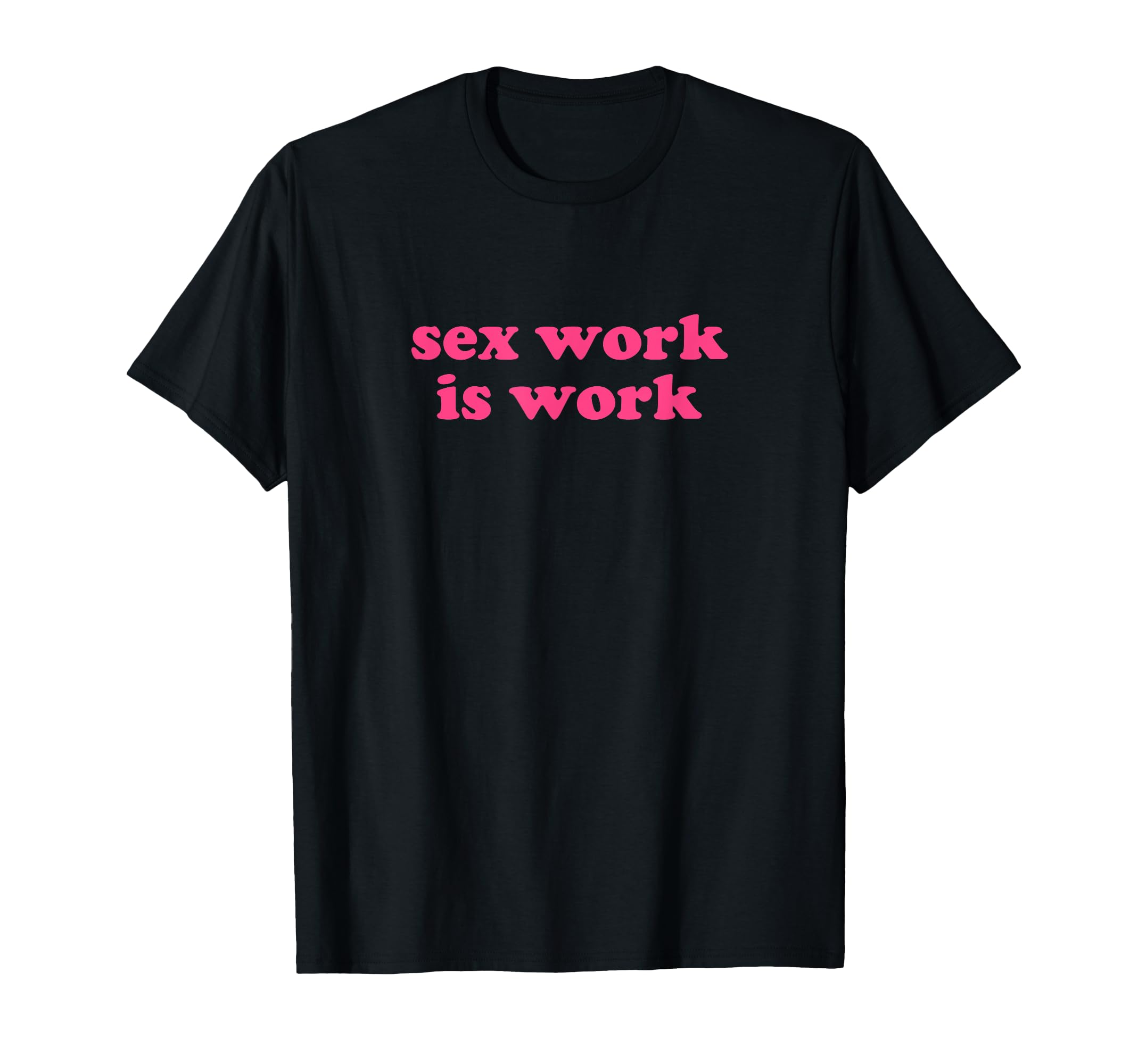 Sex Work Is Work Y2K Aesthetic T-Shirt - Novelty Apparel Men Women - T-Shirt, Sweatshirt, Hoodie