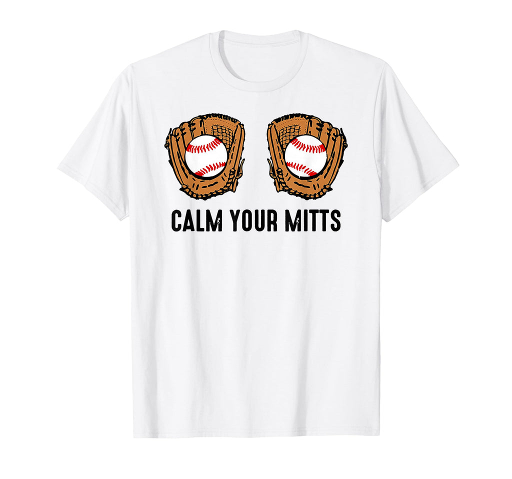 Calm Your Mitts Funny Baseball T-Shirt - Aesthetic Graphic for Adults - T-Shirt, Sweatshirt, Hoodie