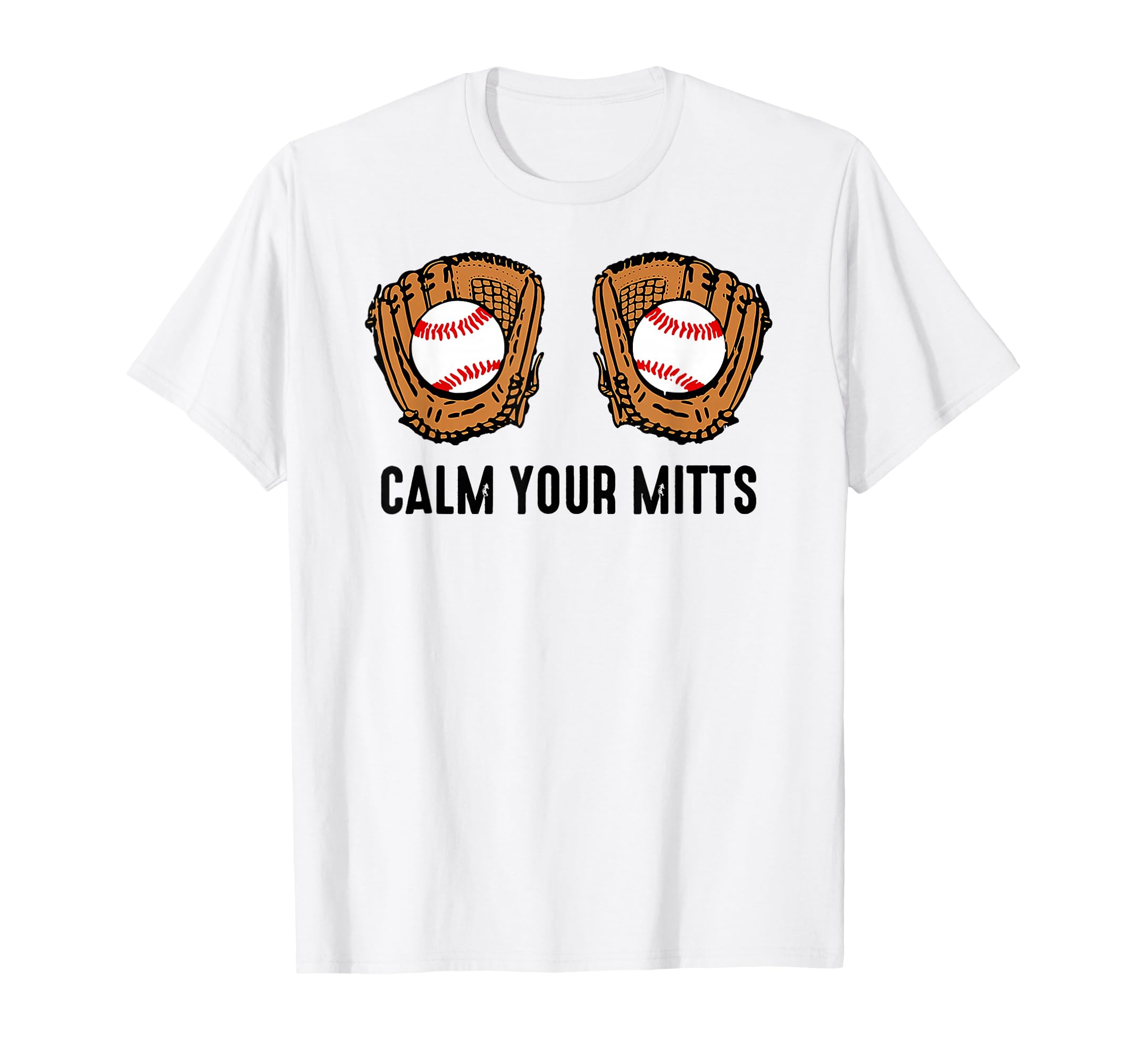 Calm Your Mitts Funny Baseball T-Shirt - Aesthetic Graphic for Adults - T-Shirt, Sweatshirt, Hoodie