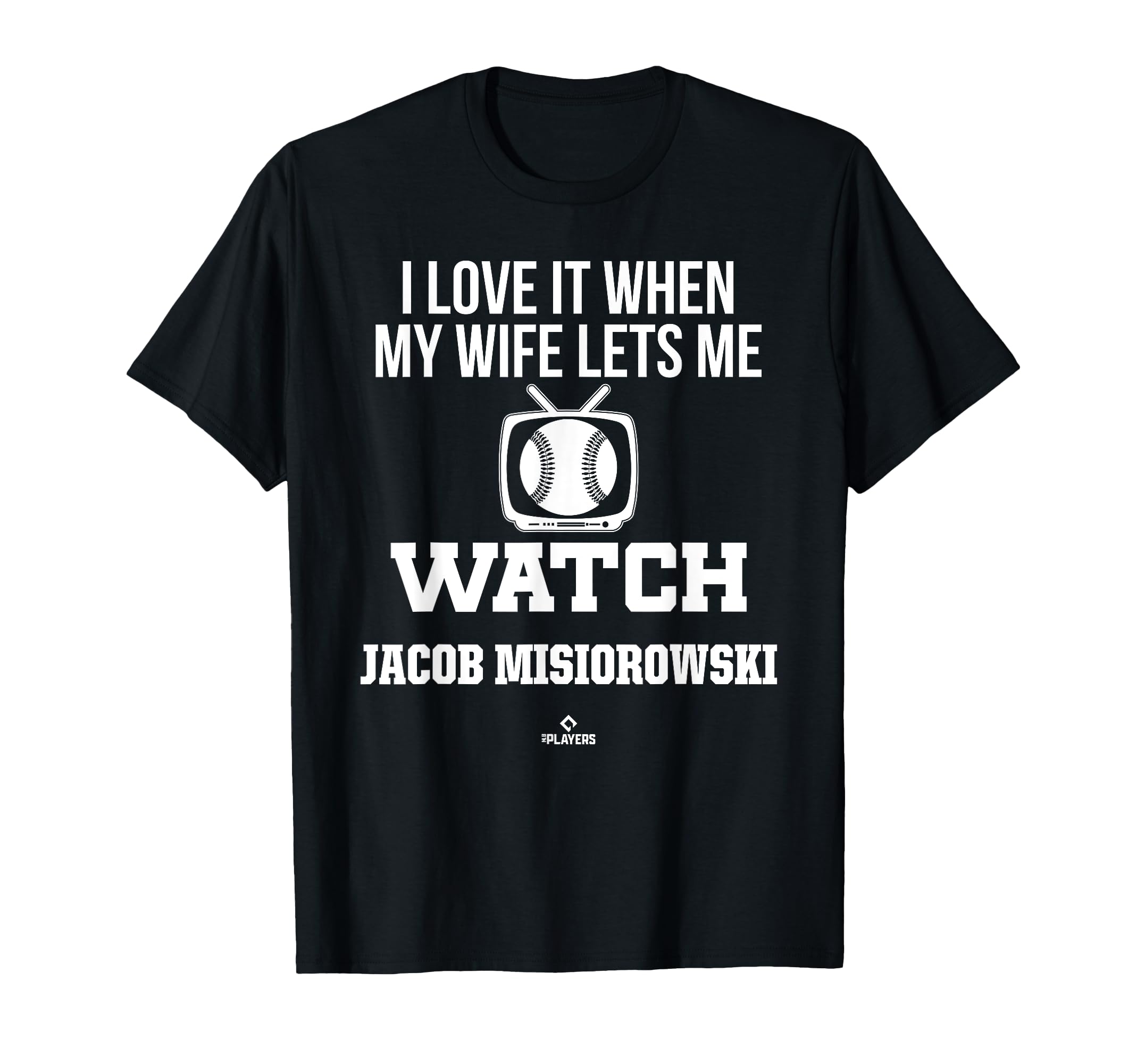 My Wife Lets Me Watch Jacob Misiorowski T-Shirt - Graphic Print Unisex - T-Shirt, Sweatshirt, Hoodie