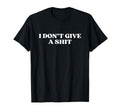 I Dont Give Shit Y2K Aesthetic T-Shirt - Unique Graphic for Adults - T-Shirt, Sweatshirt, Hoodie