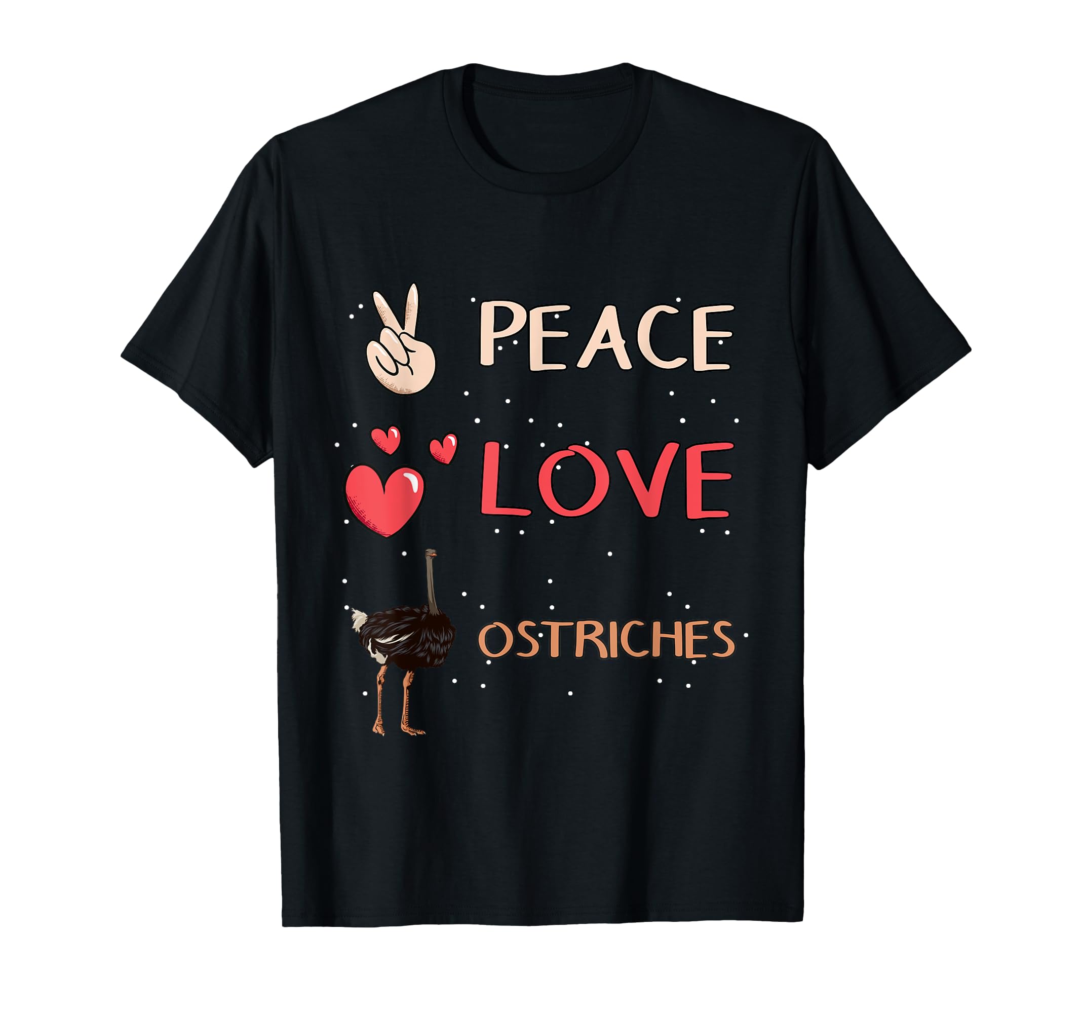 Ostrich Bird Peace Love Ostriches T-Shirt - Casual Everyday Wear Men Women - T-Shirt, Sweatshirt, Hoodie