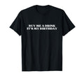 Buy Me Drink Its My Birthday Y2K Aesthetic T-Shirt - Novelty Apparel Unisex - T-Shirt, Sweatshirt, Hoodie