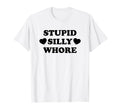 Stupid Silly Whore Funny Y2K Aesthetic T-Shirt - Novelty Apparel for Adults - T-Shirt, Sweatshirt, Hoodie