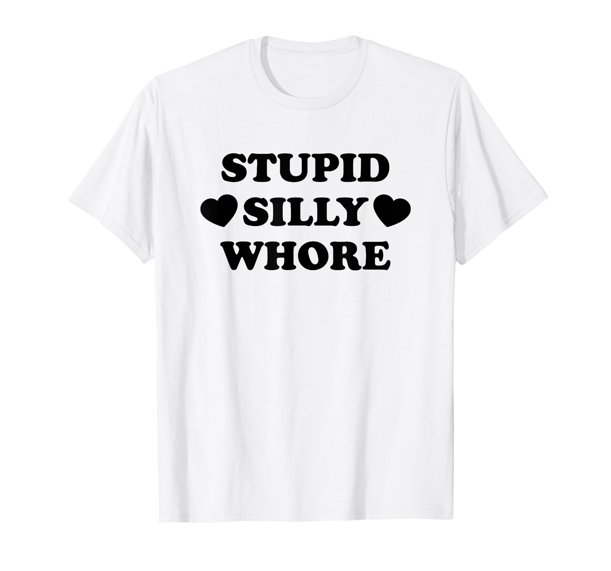 Stupid Silly Whore Funny Y2K Aesthetic T-Shirt - Novelty Apparel for Adults - T-Shirt, Sweatshirt, Hoodie