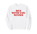 Sex You Sucks Y2K Aesthetic Trendy Sweatshirt - Fun Novelty Design Unisex - T-Shirt, Sweatshirt, Hoodie
