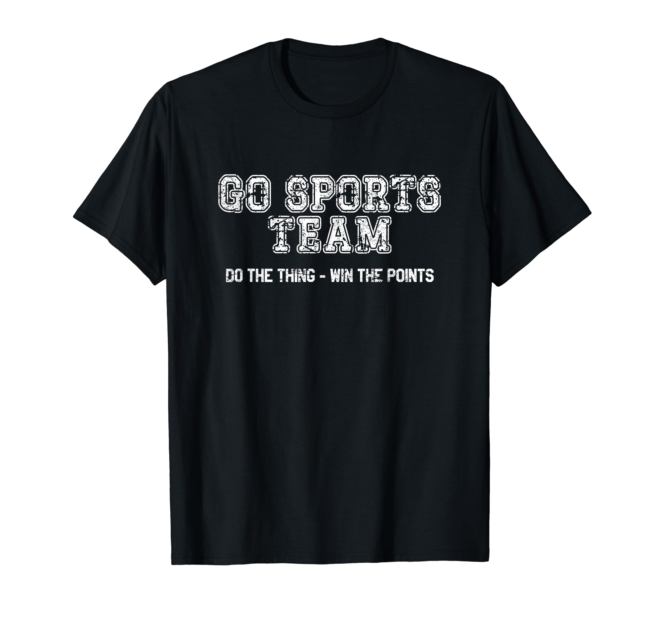 Go Sports Team Do Thing Win Points Funny T-Shirt - Custom Art Print Unisex - T-Shirt, Sweatshirt, Hoodie