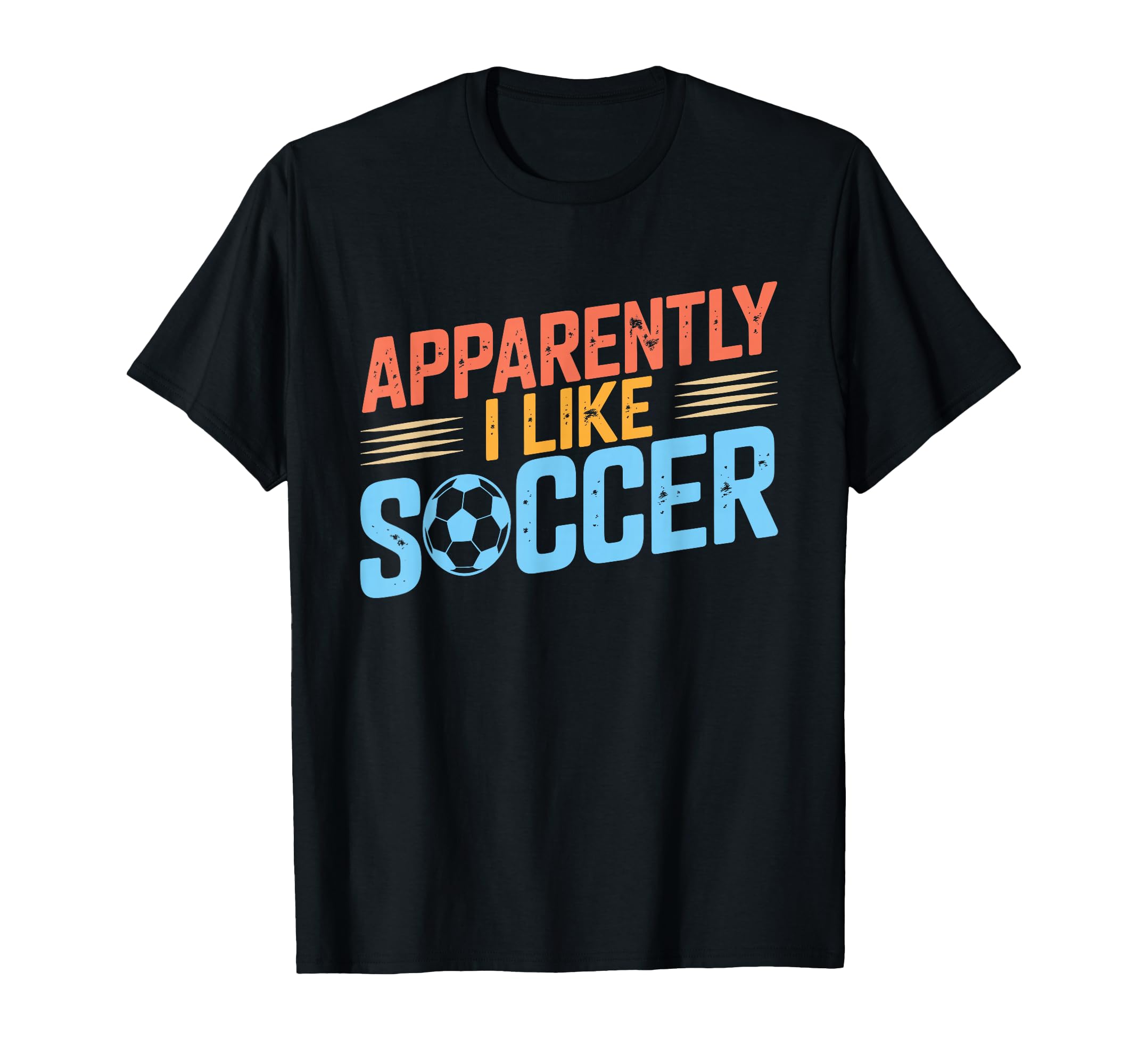 Apparently I Like Soccer Season T-Shirt - Casual Everyday Wear Men Women - T-Shirt, Sweatshirt, Hoodie