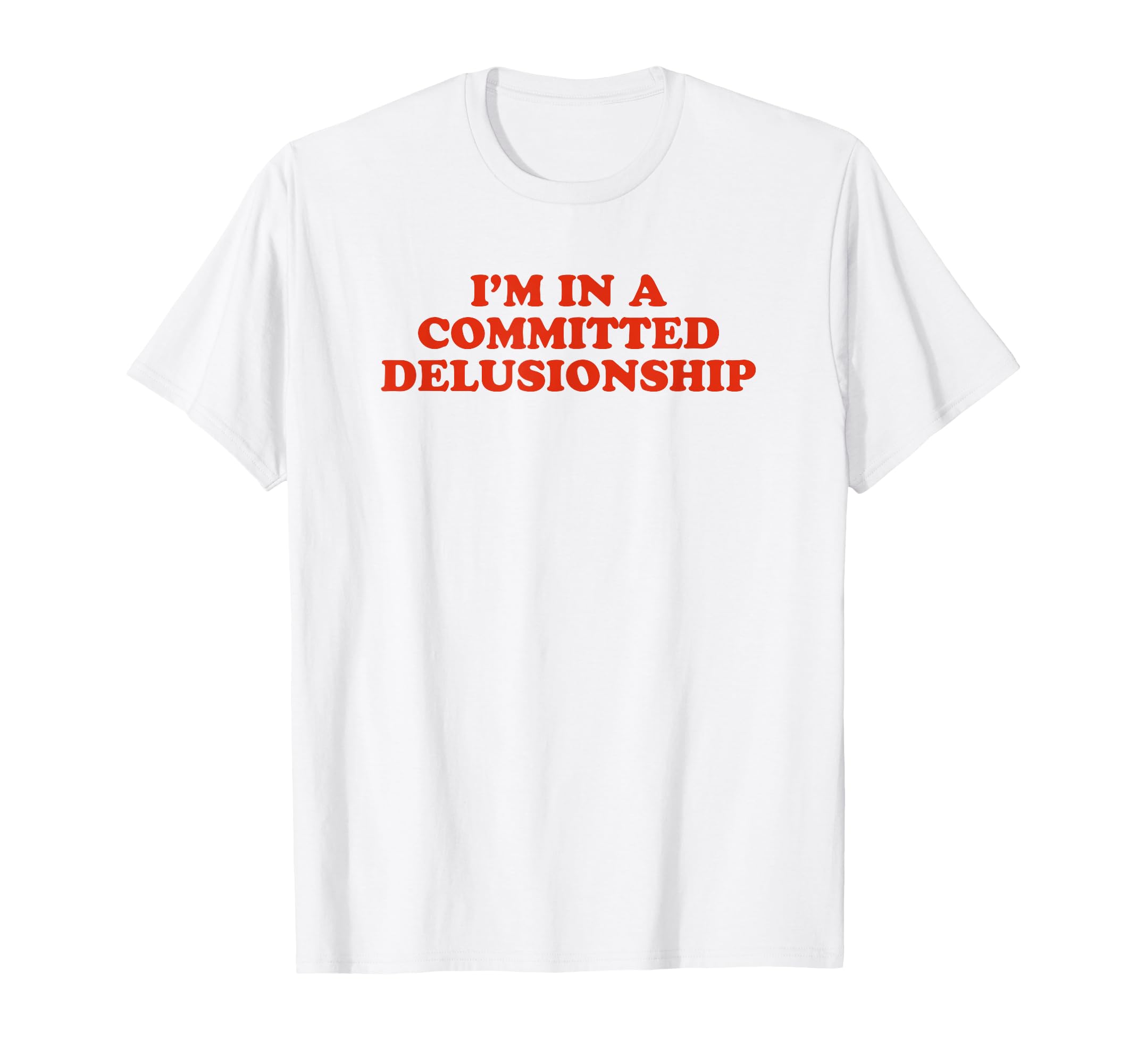 Im Committed Delusionship Funny Y2K T-Shirt - Graphic Print Unisex - T-Shirt, Sweatshirt, Hoodie