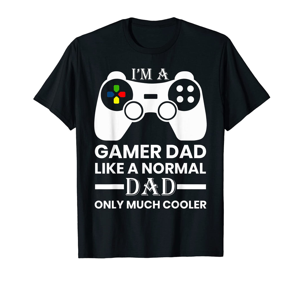 Im Gamer Dad Like Normal Dad Oly Much T-Shirt - Aesthetic Graphic Unisex - T-Shirt, Sweatshirt, Hoodie
