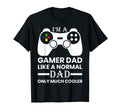 Im Gamer Dad Like Normal Dad Oly Much T-Shirt - Aesthetic Graphic Unisex - T-Shirt, Sweatshirt, Hoodie