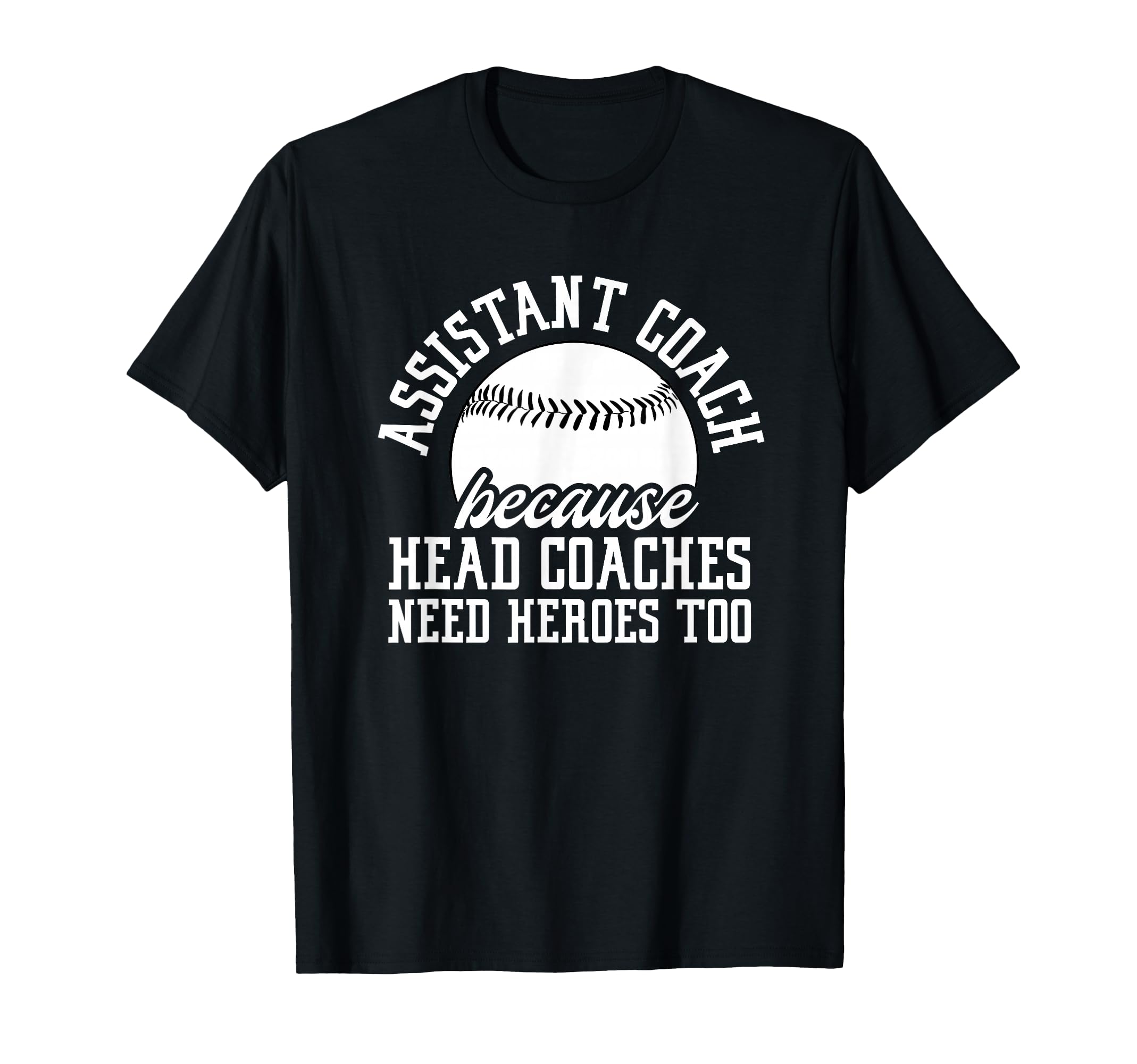 Baseball Assistant Coach Because Head T-Shirt - Unique Graphic for Adults - T-Shirt, Sweatshirt, Hoodie
