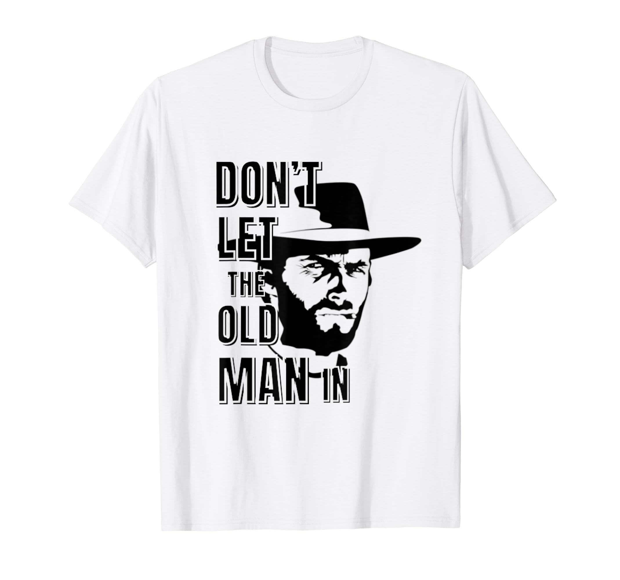 Dont Let Old Wearing Cowboy Hat T-Shirt - Custom Art Print Unisex - T-Shirt, Sweatshirt, Hoodie