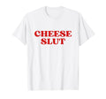 Cheese Slut Y2K Aesthetic T-Shirt - Casual Everyday Wear for Adults - T-Shirt, Sweatshirt, Hoodie