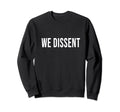 Boho We Dissent Feminist Womens Rights Sweatshirt - Graphic Print Men Women - T-Shirt, Sweatshirt, Hoodie