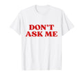 Original Dont Ask Me Y2K Aesthetic T-Shirt - Unique Graphic for Adults - T-Shirt, Sweatshirt, Hoodie