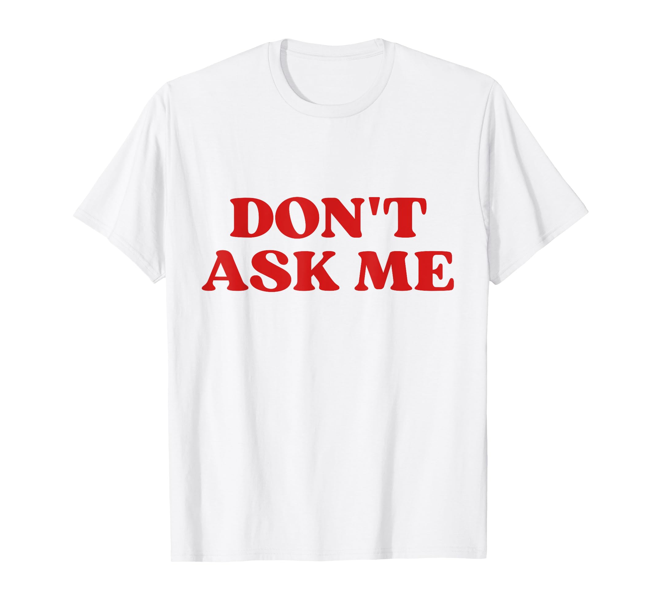 Original Dont Ask Me Y2K Aesthetic T-Shirt - Unique Graphic for Adults - T-Shirt, Sweatshirt, Hoodie