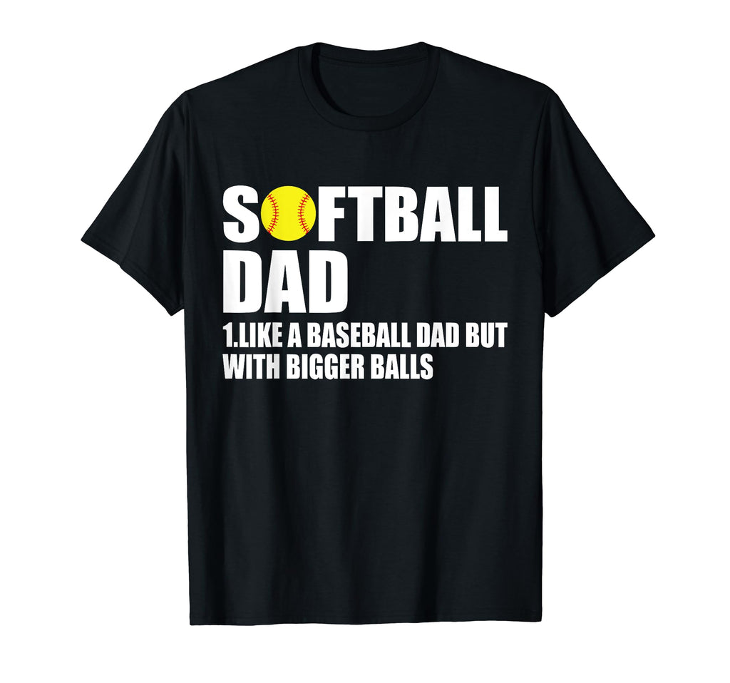 Softball Dad Like Baseball Dad T-Shirt - Casual Everyday Wear Men Women - T-Shirt, Sweatshirt, Hoodie